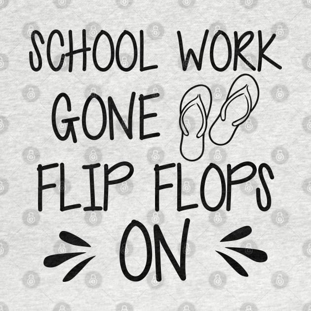 Vacation - School work gone flip flops on by KC Happy Shop